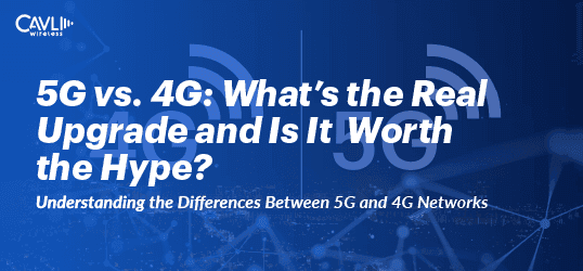 Understanding the difference between 5G Networks and 4G LTE