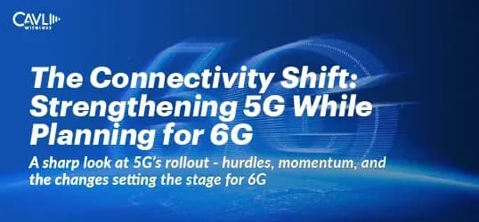 The Connectivity Shift: Strengthening 5G While Planning for 6G