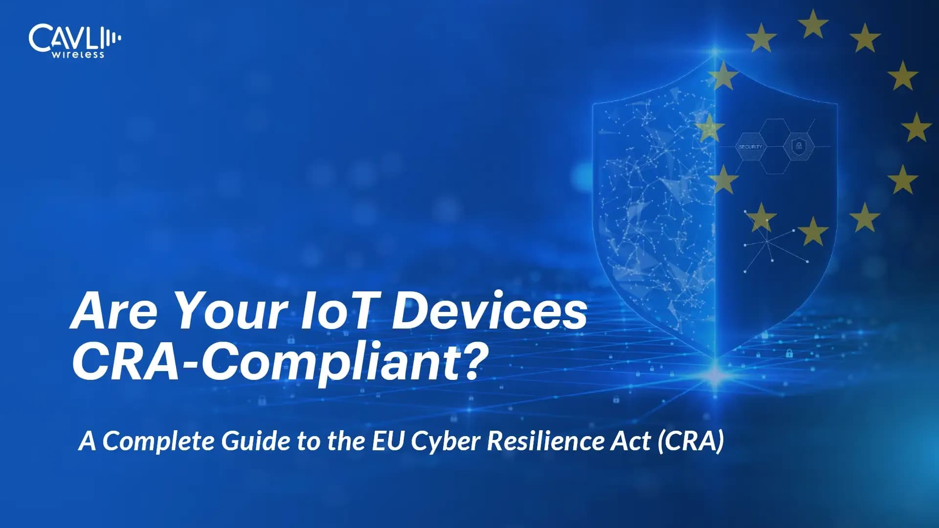 A Complete Guide to the EU Cyber Resilience Act (EU CRA)