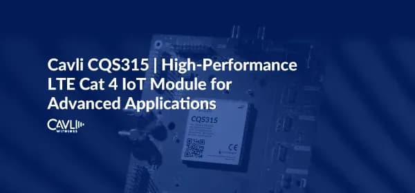 Cavli CQS315 | LTE Cat 4 IoT Smart Module