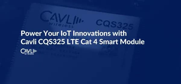 Introducing Cavli CQS325 | High-Performance LTE Cat 4 Smart Module