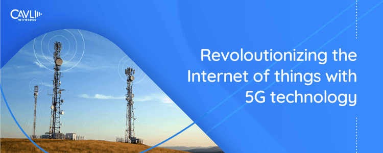 Revolutionizing the Iot with 5g technology