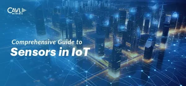 A Comprehensive Guide to Sensors in IoT