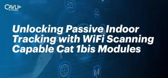 WiFi Scanning Capabilities in Cavli's C16QS & C17QS: Enhancing IoT Connectivity