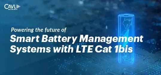 Powering the Future of Smart Battery Management Systems with LTE Cat 1bis