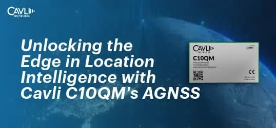 Edge in location intelligence with Cavli C10QM