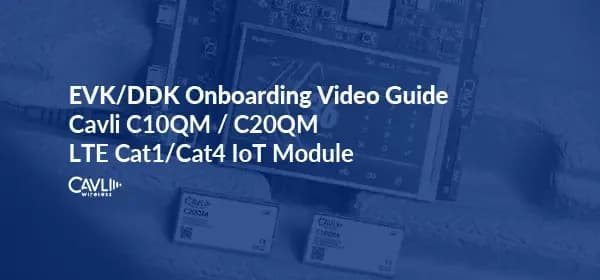 EVK/DDK Onboarding Video Guide | Cavli C10QM / C20QM
