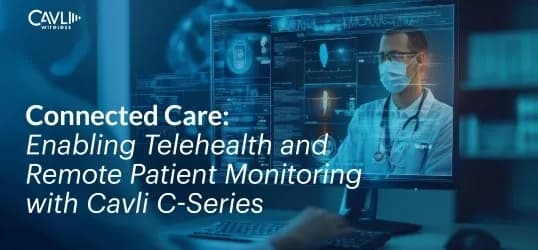Image showing a healthcare professional using telehealth technology for remote patient monitoring, with Cavli C-Series branding. The text reads 'Connected Care: Enabling Telehealth and Remote Patient Monitoring with Cavli C-Series.