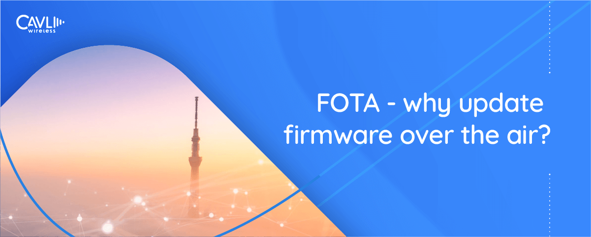 FOTA - why update Firmware Over The Air?