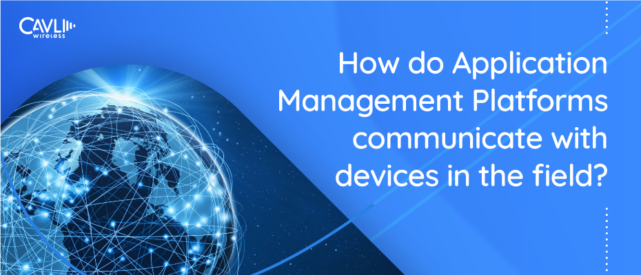 How do Application Management Platforms communicate with devices in the field?